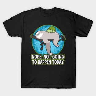 Sloth And Turtle Nope Not Going To happen Today T-Shirt